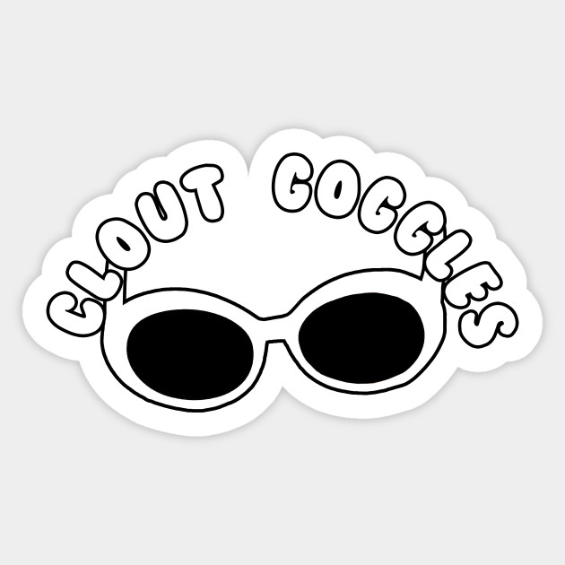 Clout Goggles - Clout - Sticker | TeePublic